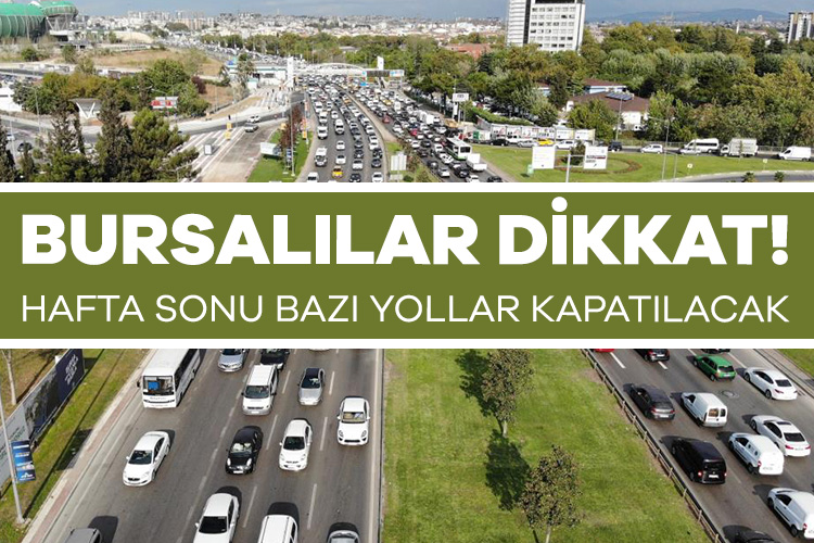 Bursa Emniyeti hafta sonu trafiğe kapatılacak olan yolları açıkladı!