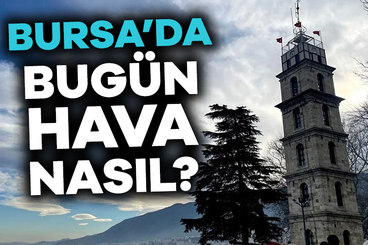 Bursa’da bugün hava nasıl?