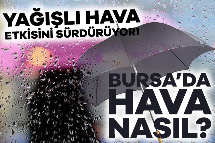 Bursa’da bugün hava nasıl?