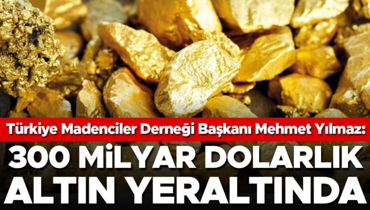 300 Milyar Dolarlık Altın Yeraltında