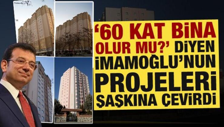 “60 Kat Bina Olur Mu?” Diyen İmamoğlu’nun Yaptığı Binalar Şaşkına Çevirdi