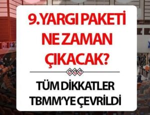 9. Yargı Paketi Maddeleri ve İçeriği Belli Oldu Mu? 9 .Yargı Paketi Ne Zaman Yürürlüğe Girecek?