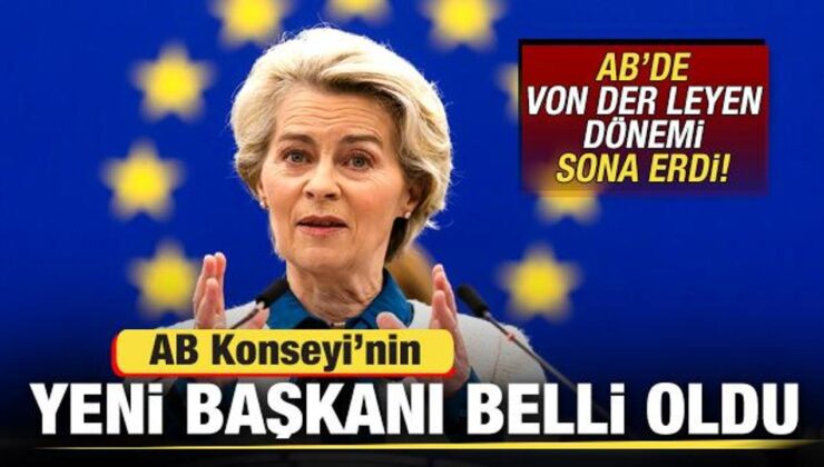 AB Kurulu’nda Von Der Leyen Dönemi Sona Erdi! Yeni Başkan Belli Oldu