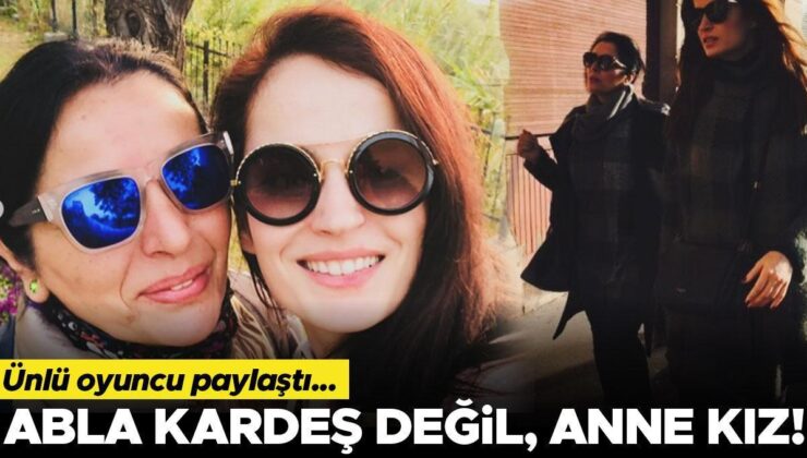 Abla Kardeş Değil, Anne Kız…