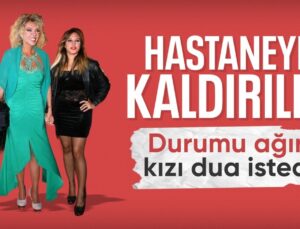 Ahu Tuğba Hastaneye Kaldırıldı: Kızı Dua İstedi