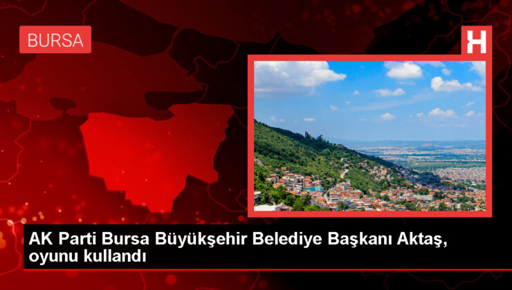 Ak Parti Bursa Büyükşehir Belediye Başkanı Alinur Aktaş Oyunu Kullandı