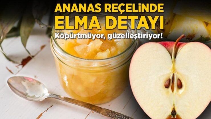 Ananas Reçelinde Elma Detayı! Köpürtmüyor, Güzelleştiriyor