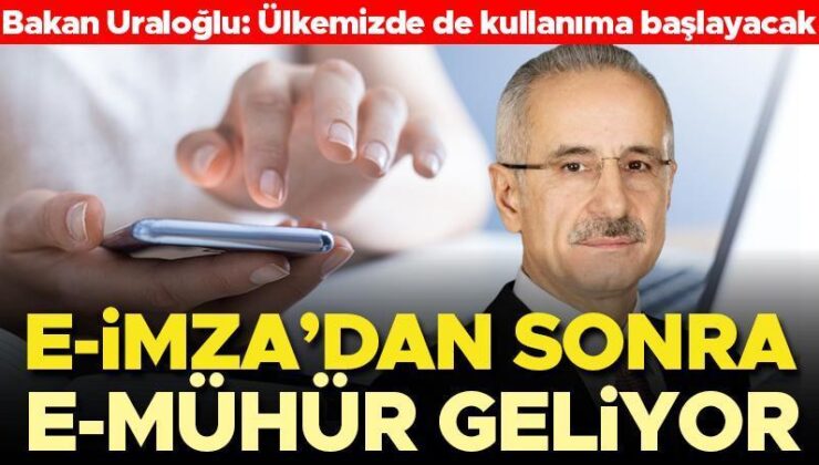 Bakan Uraloğlu Açıkladı: E-İmza’dan Sonra E-Mühür Geliyor