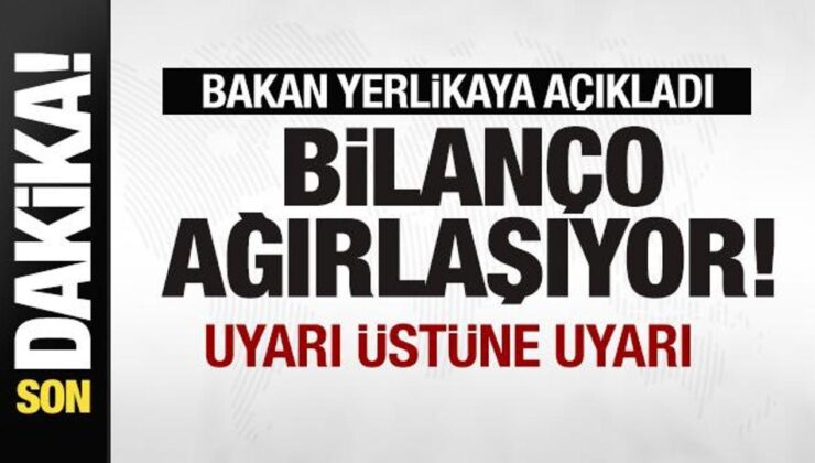 Bakan Yerlikaya Açıkladı: Bilanço Ağırlaşıyor! Uyarı Üstüne Uyarı