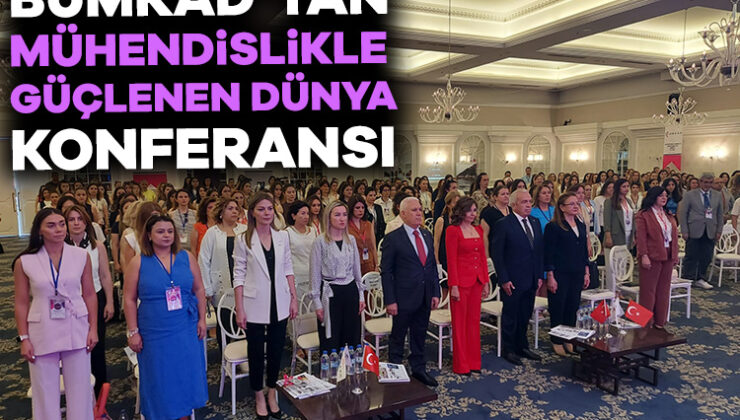 Bumkad’tan Mühendislikle Güçlenen Dünya Konferansı