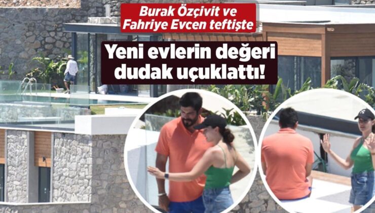 Burak Özçivit ve Fahriye Evcen Teftişte! Yeni Evlerinin Değeri Dudak Uçuklattı