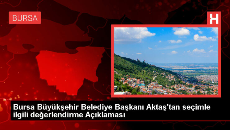 Bursa Büyükşehir Belediye Başkanı Alinur Aktaş: Geride Tertemiz Bir Belediye Bırakıyorum