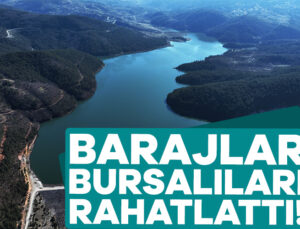 Bursa’da Barajlardaki Doluluk Oranı Tasarrufla Anlam Kazanacak