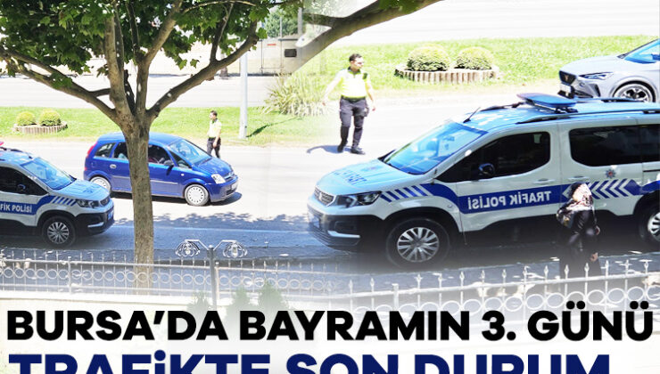 Bursa’da Bayramın 3. Günü Denetimler Devam Etti