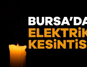 Bursa’da Birçok İlçe ve Mahallede Elektrik Kesintisi!