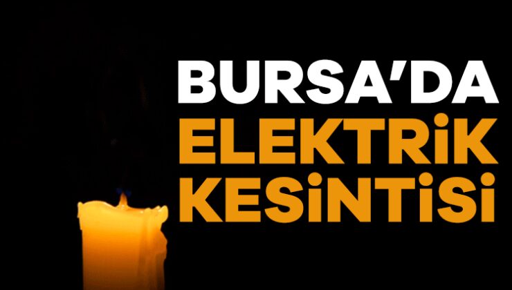 Bursa’da Birçok İlçe ve Mahallede Elektrik Kesintisi!