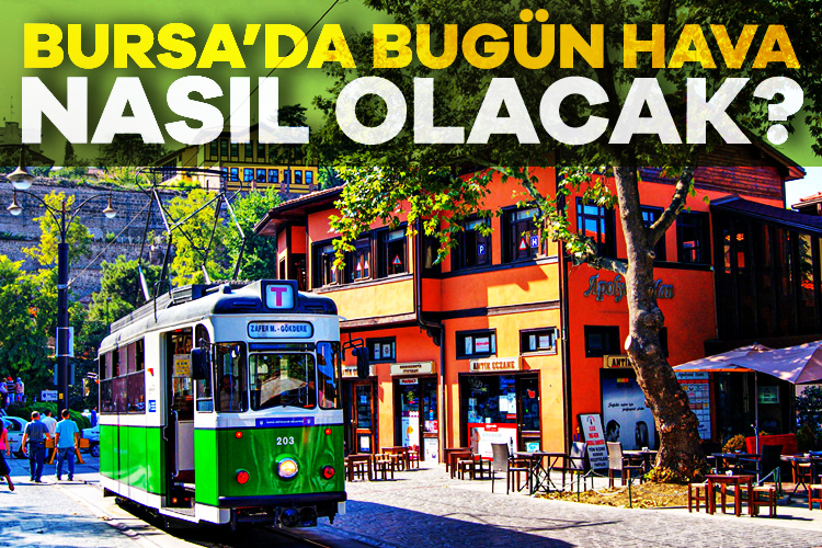 Bursa’da Bugün Hava Nasıl Olacak?