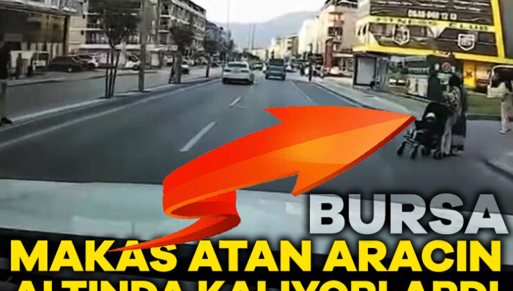 Bursa’da Makas Atan Otomobil, Bebek ile Anneyi Altına Alıyordu