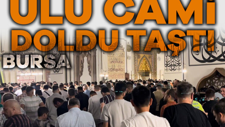 Bursa’da Vatandaşlar, Bayram Namazı İçin Ulu Cami’ye Akın Etti