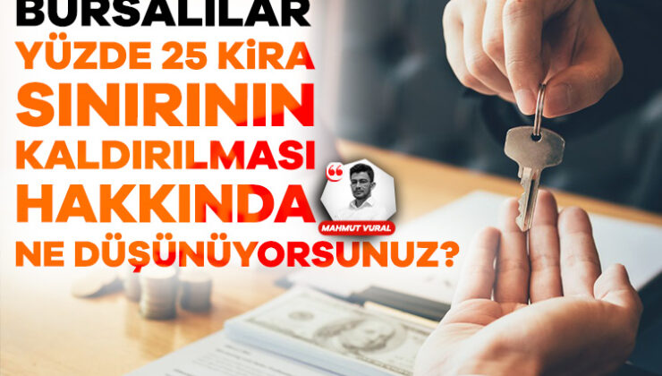 Bursalılara “Yüzde 25 Kira Sonunun Kaldırılması Hakkında Ne Düşünüyorsunuz?” Diye Sorduk