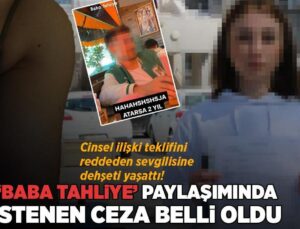 Cinsel İlişki Teklifini Reddeden Sevgilisine Dehşeti Yaşattı! ‘Baba Tahliye’ Paylaşımında İstenen Ceza Belli Oldu