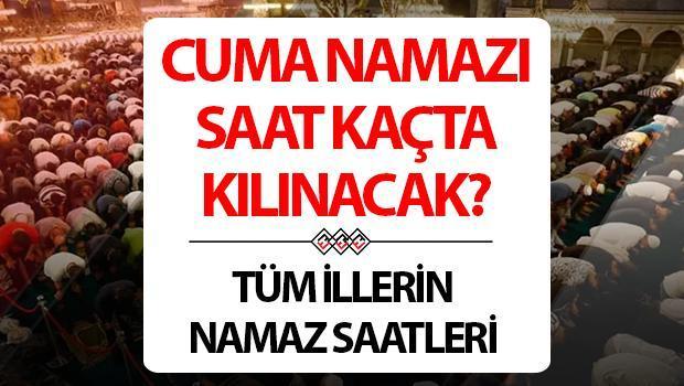 Cuma Namazı Saat Kaçta (21 Haziran Cuma Namazı Vakitleri) | Cuma Namazı Kaçta, Nasıl Kılınır, Kaç Rekat? Diyanet ile İstanbul, Ankara, İzmir ve İl İl Cuma Namazı Saatleri!