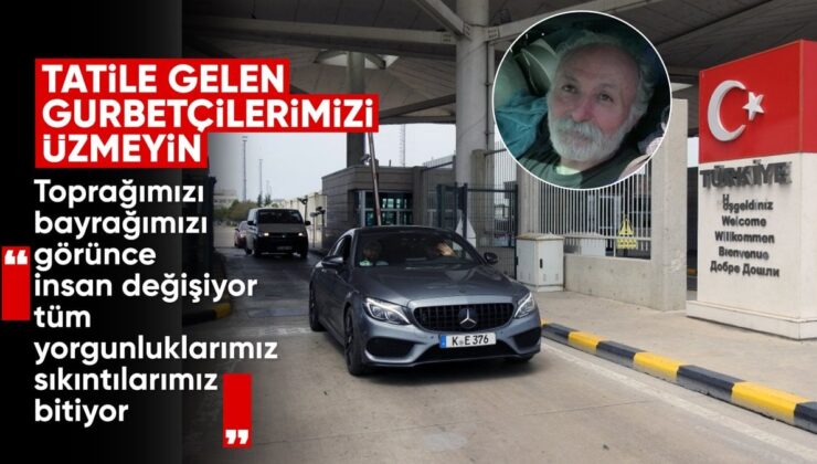 Gurbetçilerin Türkiye’ye Gelişleri Sürüyor