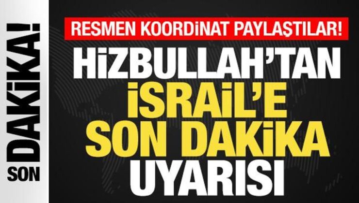 Hizbullah’tan İsrail’e Son Dakika Tehdit Gibi Uyarı! Resmen Koordinat Paylaştılar