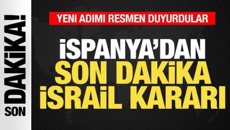 İspanya’dan Son Dakika İsrail Kararı! Yeni Adımı Resmen Duyurdular