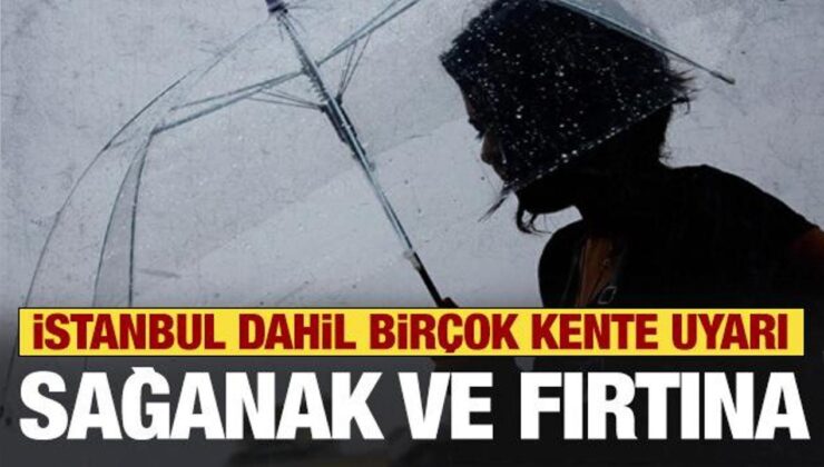 İstanbul Dahil Birçok Kente Uyarı! Sağanak ve Fırtına Geliyor