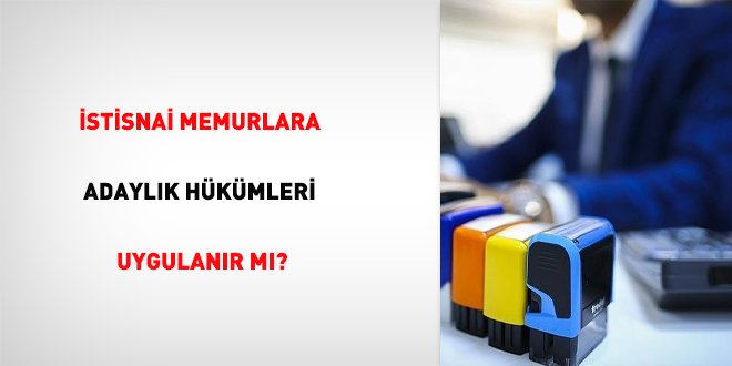 İstisnai Memurlara Adaylık Kararları Uygulanır Mı?