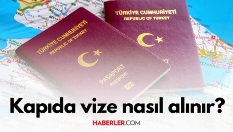 Kapıda Vize Nasıl Alınır? Kapıda Vize İçin Ne Gerekli? Kapıda Vize Tek Seferlik Mi?