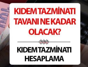 Kıdem Tazminatı Hesaplama 2024 Temmuz | Kıdem Tazminatı Tavanı Ne Kadar, Kaç TL Olacak? Memur Zammı ile Yeni Kıdem Tazminatı Tavan Ücreti!