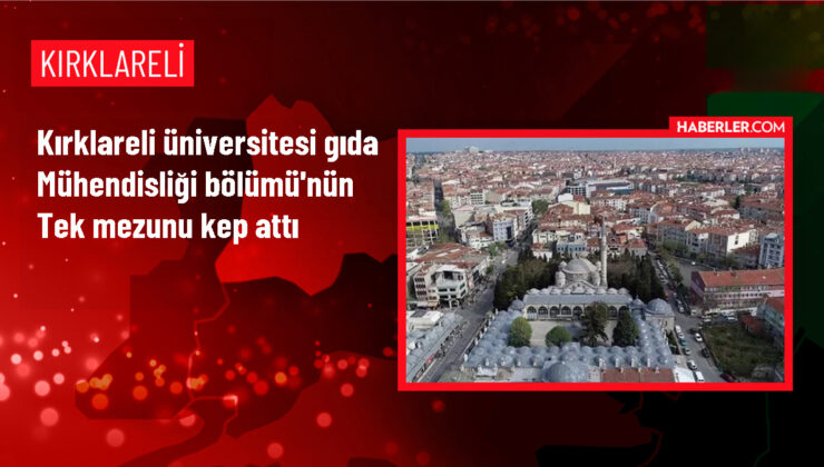 Kırklareli Üniversitesi Besin Mühendisliği Kısmı’nın Tek Mezunu Kep Attı