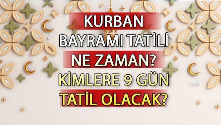 Kurban Bayramı Tatili Ne Zaman 2024, Hangi Gün Bitiyor? Kurban Bayramı Tatili Kaç Gün 2024, Özel Bölüme 9 Gün Mü?