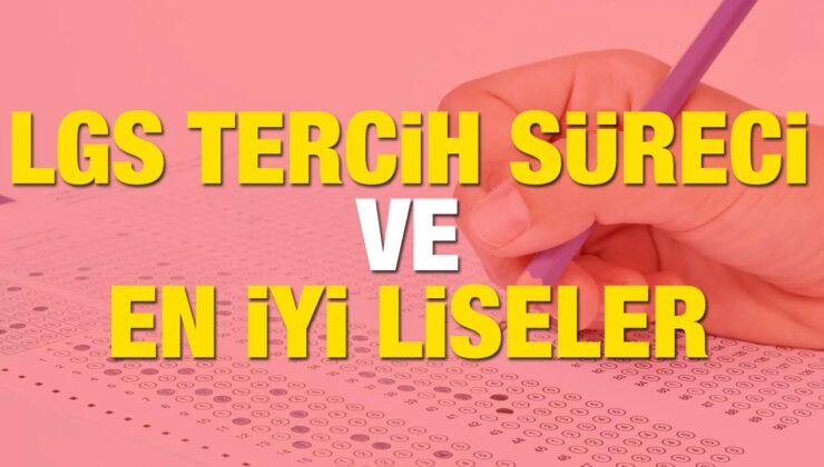 Lgs Tercihleri Ne Zaman ve Nasıl Yapılacak? Türkiye’nin En İyi Liseleri Listesi