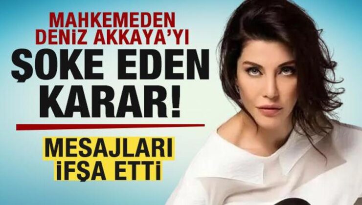 Mesajları İfşa Etmişti! Mahkemeden Deniz Akkaya’yı Şoke Eden Karar