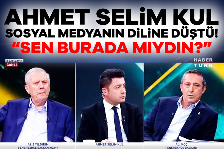 moderator ahmet selim kul sosyal medyanin lisanina dustu sen burada miydin 0 PbtyDF1J