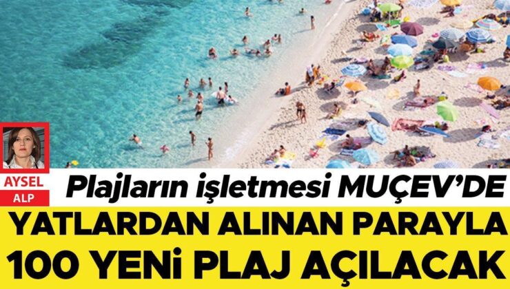 Plajların İşletmesi Muçev’de: Yatlardan Alınan Parayla 100 Yeni Plaj Açılacak