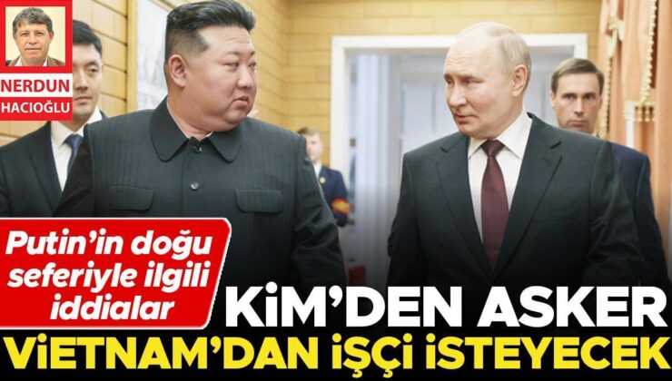 Putin’in Doğu Seferiyle İlgili İddialar! Kim’den Asker, Vietnam’dan İşçi İsteyecek