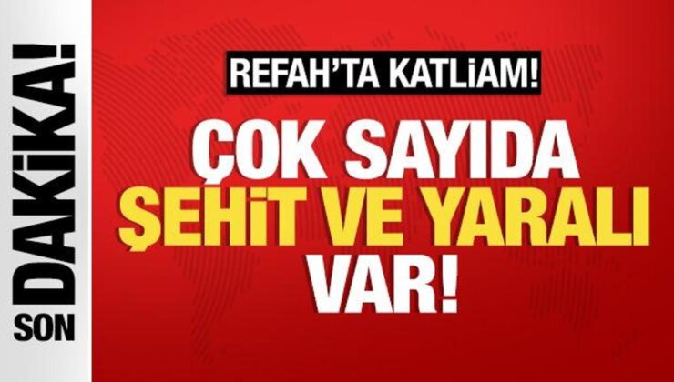 Refah’ta Katliam: Çok Sayıda Şehit ve Yaralı Var