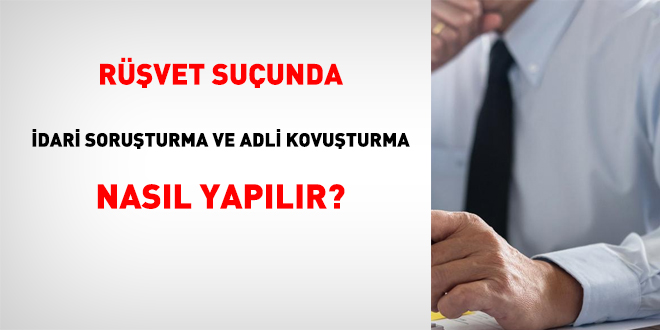 Rüşvet Hatasında İdari Soruşturma ve Adli Kovuşturma Nasıl Yapılır?