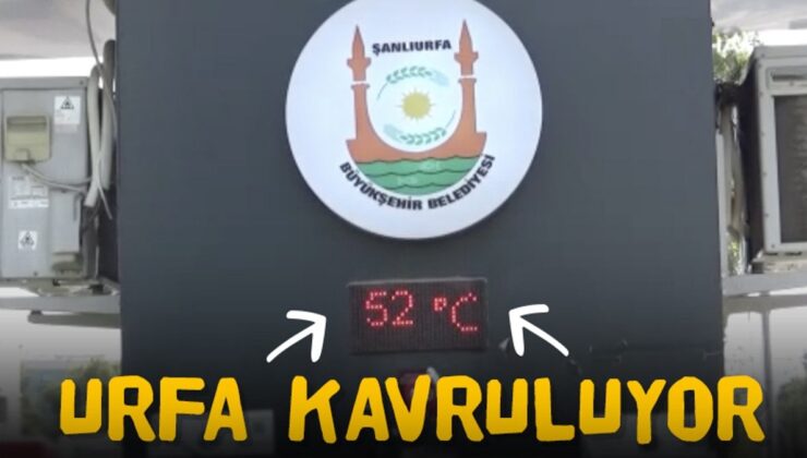 Şanlıurfa’da Sıcaklık 52 Dereceyi Gösterdi