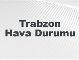 Trabzon Hava Durumu | Trabzon İçin Bugün, Yarın ve 5 Günlük Hava Durumu Nasıl Olacak? 22 Haziran 2024