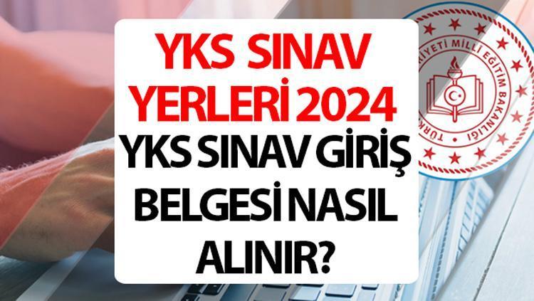 yks sinav yerleri 2024 sorgulama ekrani yks sinav giris belgesi nasil nereden alinir K9XQJI21