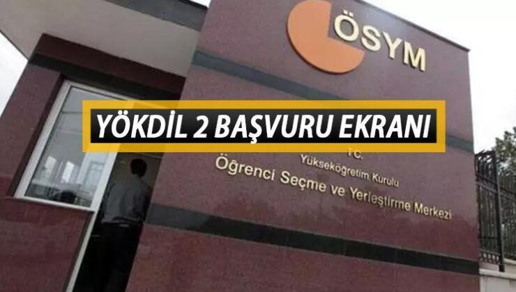 Yökdil 2 Başvuru Ekranı ||  Yökdil Başvuruları Nasıl Yapılır, Sınav Ücreti Ne Kadar? ÖSYM Duyurdu: Süreçler Başladı!