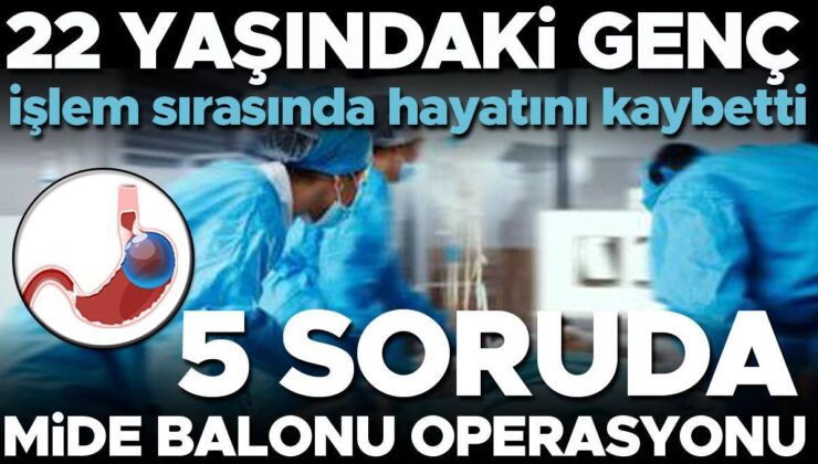 5 Soruda Mide Balonu Operasyonu | 22 Yaşındaki Genç İşlem Sırasında Hayatını Kaybetmişti. ‘Nadir Durumlarda Ölüm Riski Taşıyabilir’