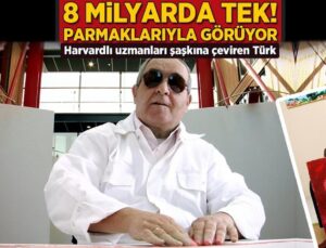 8 Milyarda Tek, Parmaklarıyla Görüyor! Harvardlı Uzmanları Şaşkına Çeviren Türk