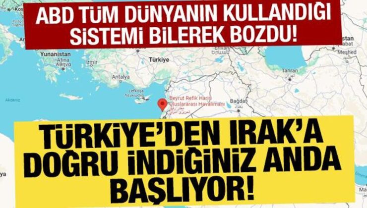 ABD Bilerek Navigasyonu Bozdu! Türkiye’den Irak’a İndiğiniz Anda Başlıyor…