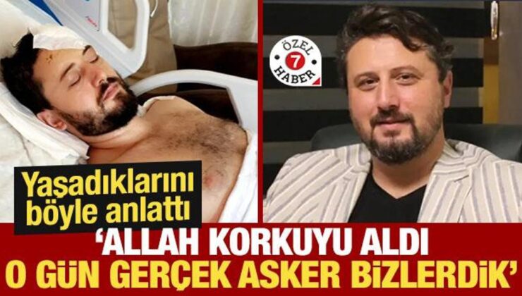 Ahmet Alkılıç Yaşadıklarını Anlattı: Allah Kaygıyı Aldı, O Gün Gerçek Askerler Bizlerdik